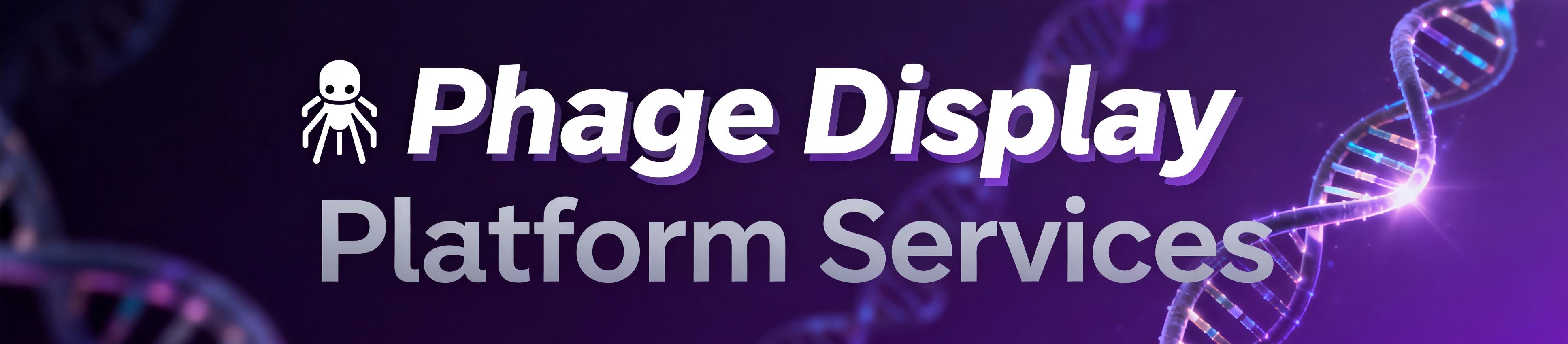 Phage Display Platform Services Phage Display Platform Services